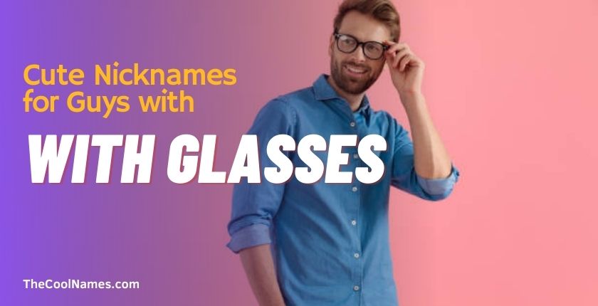 Cute Nicknames for Guys with Glasses