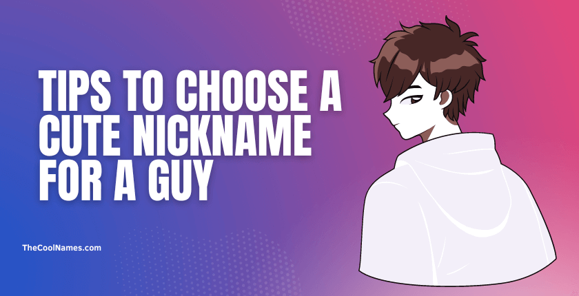 Tips to Choose A Cute Nickname for a Guy