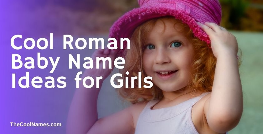 Cool Roman Baby Name Ideas for Girls
