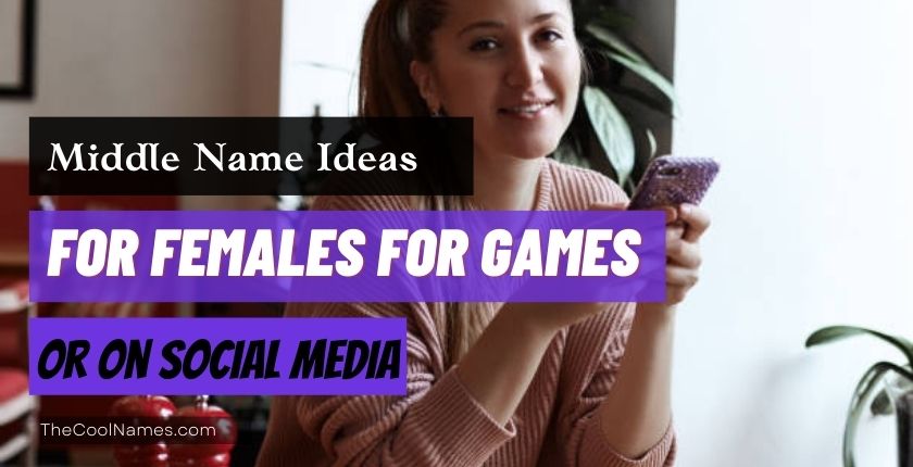 Middle Name Ideas for Females for Games or On Social Media