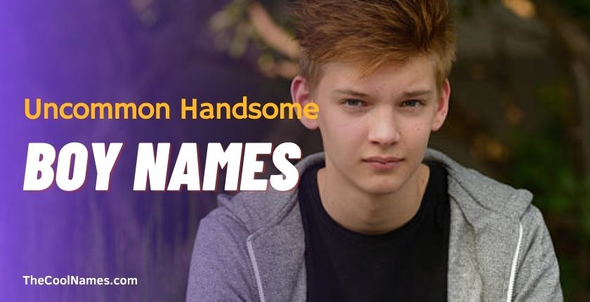 Uncommon Handsome Boy Names