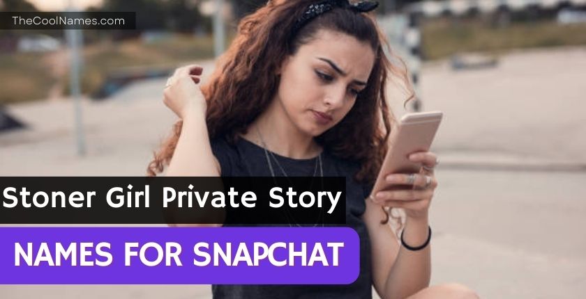 Stoner Girl Private Story Names for Snapchat