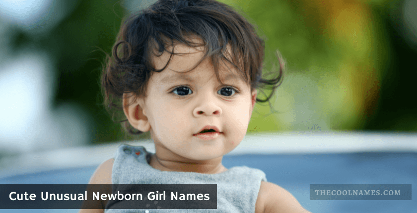 Cute Unusual Newborn Girl Names