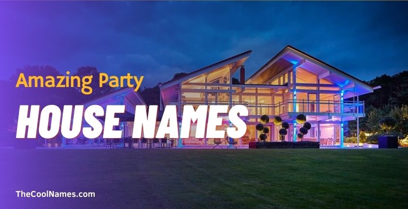 Amazing Party House Names