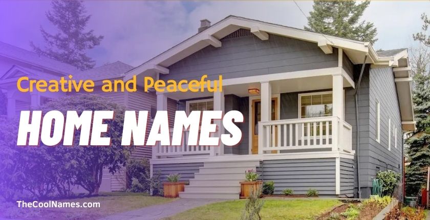 Creative and Peaceful Home Names
