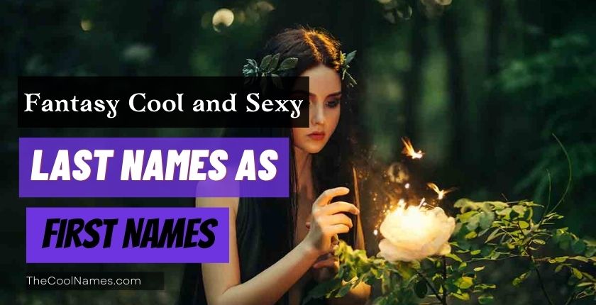 Fantasy Cool and Sexy Last Names as First Names