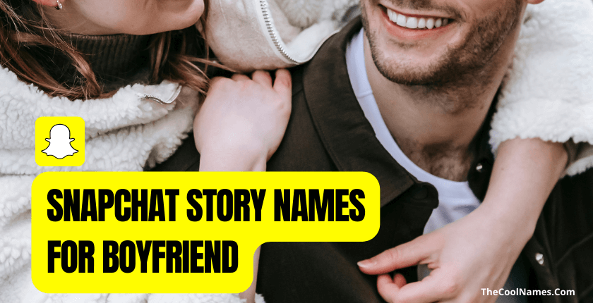 Snapchat Story Names for Boyfriend