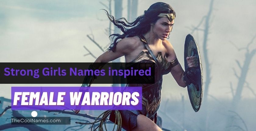 Strong Girls Names inspired by Female Warriors
