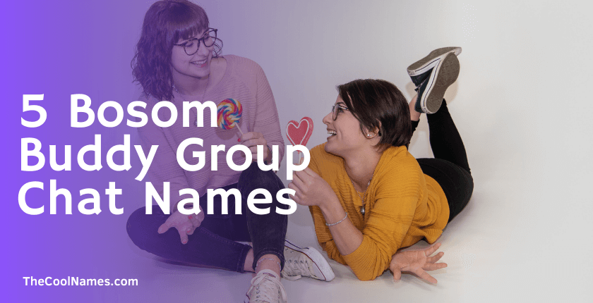 5 Bosom Buddy Group Chat Names