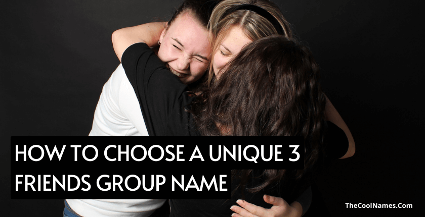 How to Choose a Unique 3 Friends Group Name