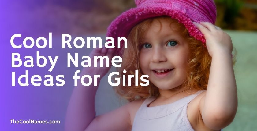 1000+ Badass Roman Girl Names With Meanings In 2023