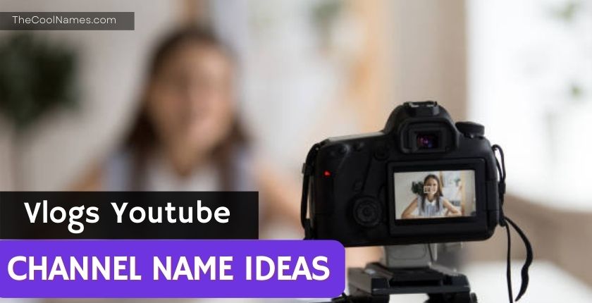 Vlogs Youtube Channel Name Ideas