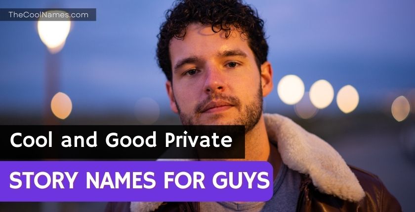 Cool and Good Private Story Names for Guys