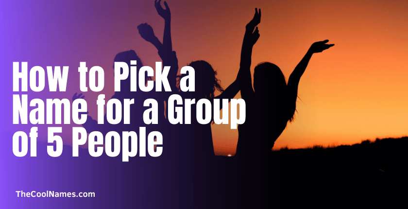 How to Pick a Name for a Group of 5 People