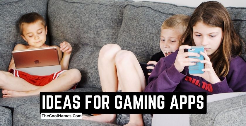 IDEAS FOR GAMING APPS
